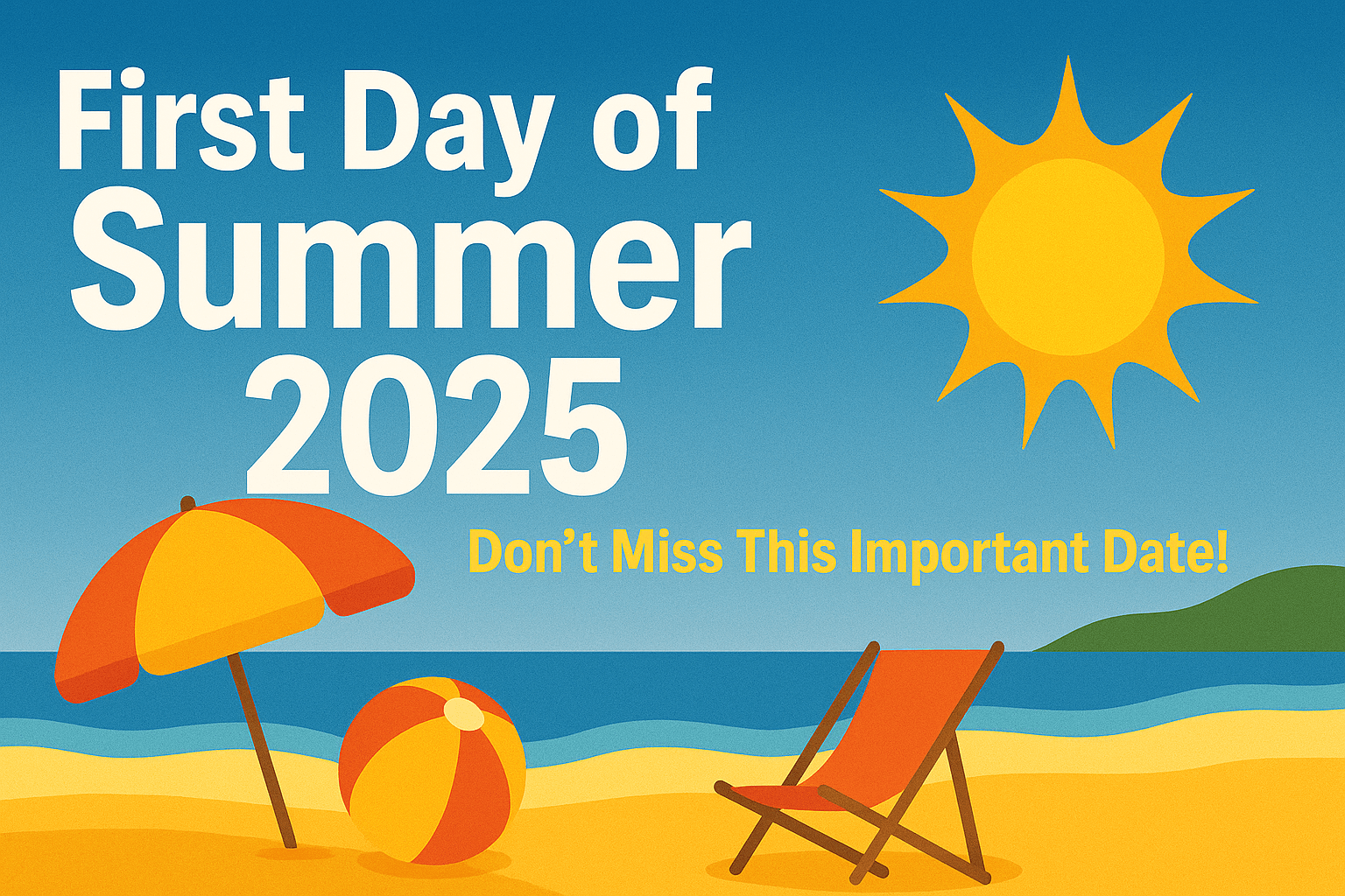 First Day of Summer 2025 beach illustration with umbrella, sun, and chair, text reads “Don’t Miss This Important Date”